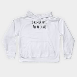 I Wanna Have All The Cats Kids Hoodie